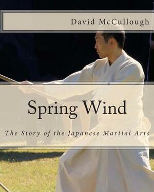 Spring Wind: The Story of the Japanese Martial Arts by David McCullough