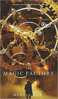 The Magic Factory by Morgan Rice