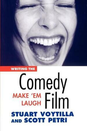 Writing the Comedy Film: Make 'em Laugh by Scott Petri, Stuart Voytilla