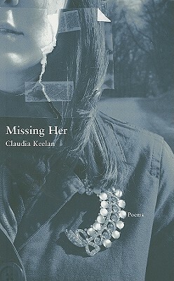 Missing Her by Claudia Keelan
