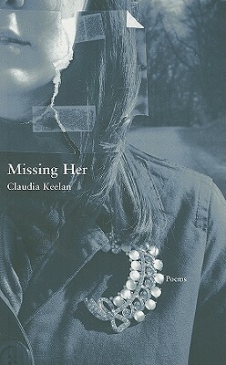 Missing Her by Claudia Keelan