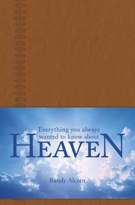Everything You Always Wanted to Know about Heaven by Randy Alcorn, Jason Beers
