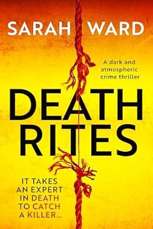 Death Rites: A dark and atmospheric crime thriller by Sarah Ward