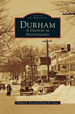 Durham: A Century in Photographs by Thomas M. House, William E. Ross