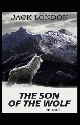 The Son of the Wolf Illustrated by Jack London