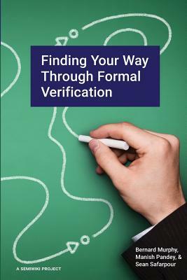 Finding Your Way Through Formal Verification by Manish Pandey, Bernard Murphy, Sean Safarpour