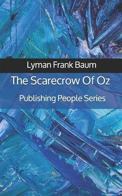 The Scarecrow Of Oz - Publishing People Series by L. Frank Baum
