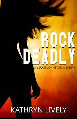 Rock Deadly by Kathryn Lively