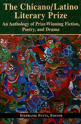 The Chicano/Latino Literary Prize: An Anthology of Prize-Winning Fiction, Poetry, and Drama by 