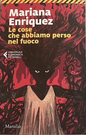 Le cose che abbiamo perso nel fuoco by Mariana Enríquez