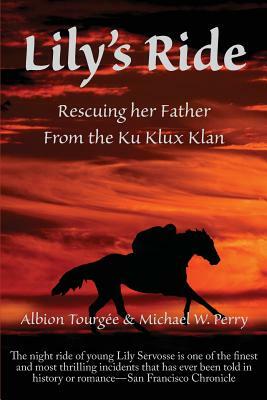 Lily's Ride: Rescuing Her Father from the Ku Klux Klan by Michael W. Perry, Albion W. Tourgee