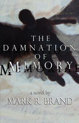 The Damnation of Memory by Mark R. Brand