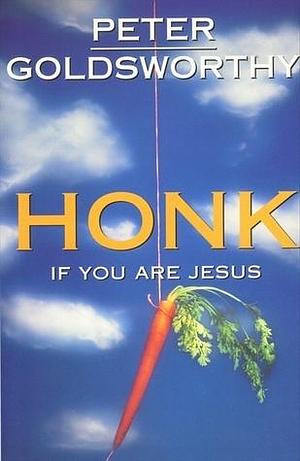 Honk if you are Jesus by Peter Goldsworthy, Peter Goldsworthy