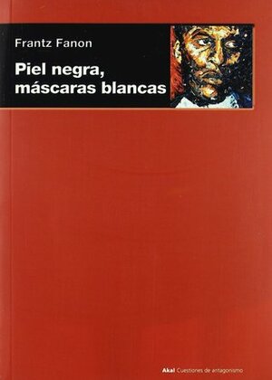 Piel negra, máscaras blancas by Frantz Fanon