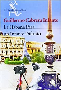 La Habana para un infante difunto by Guillermo Cabrera Infante