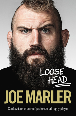 Loose Head: Confessions of an (un)professional rugby player by Joe Marler