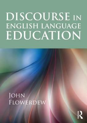 Discourse in English Language Education by John Flowerdew