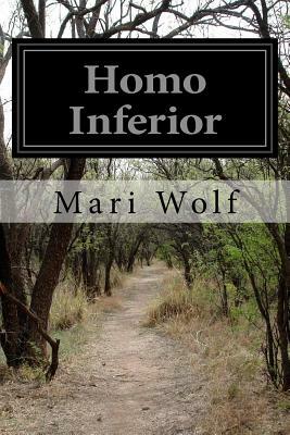 Homo Inferior by Mari Wolf