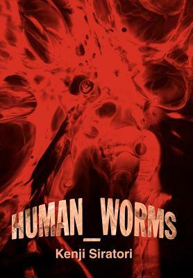 Human_Worms by Kenji Siratori