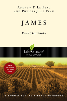 James: Faith That Works by Phyllis J. Le Peau, Andrew T. Le Peau