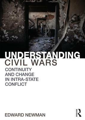 Understanding Civil Wars: Continuity and Change in Intrastate Conflict by Edward Newman