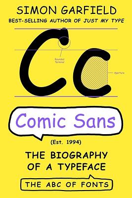 Comic Sans: The Biography of a Typeface by Simon Garfield