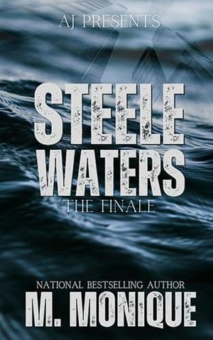 Steele Waters: The Finale by M. Monique