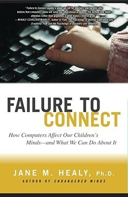 Failure to Connect: How Computers Affect Our Children's Minds – and What We Can Do About It by Jane M. Healy