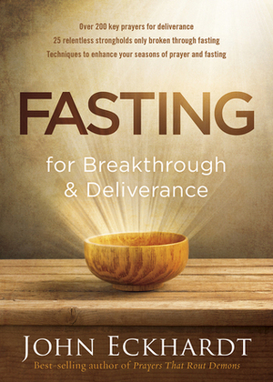 Fasting for Breakthrough and Deliverance by John Eckhardt