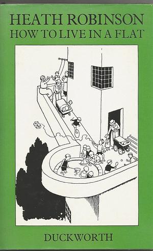 How to Live in a Flat by K.R.G. Browne, W. Heath Robinson