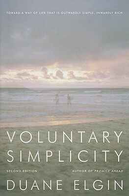 Voluntary Simplicity: Toward a Way of Life That Is Outwardly Simple, Inwardly Rich by Duane Elgin