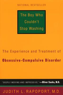 The Boy Who Couldn't Stop Washing: The Experience and Treatment of Obsessive-Compulsive Disorder by Judith L. Rapoport