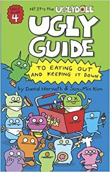 Ugly Guide to Eating Out and Keeping It Down by Sun-Min Kim, David Horvath