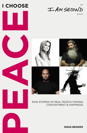 I Choose Peace: Raw Stories of Real People Finding Contentment and Happiness by Doug Bender