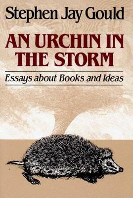 Urchin in the Storm: Essays about Books and Ideas by Stephen Jay Gould