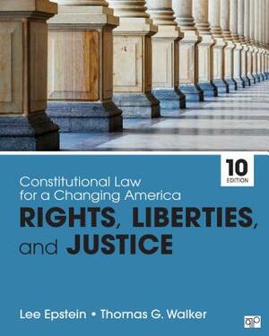 Constitutional Law for a Changing America: Rights, Liberties, and Justice by Lee J. Epstein, Thomas G. Walker