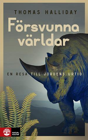 Försvunna världar: En resa till jordens urtid by Thomas Halliday