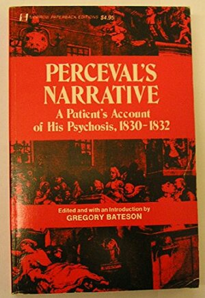 Perceval's Narrative: A Patient's Account of His Psychosis, 1830-1832 by John Perceval