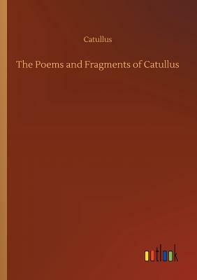 The Poems and Fragments of Catullus by Catullus