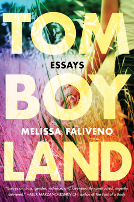 Tomboyland: Essays by Melissa Faliveno