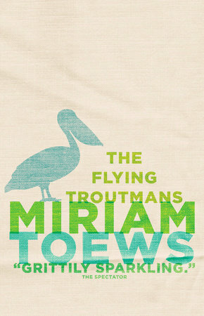 The Flying Troutmans by Miriam Toews