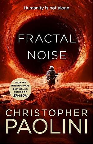 Fractal Noise: Is humanity no longer alone? They'll risk everything to find out. by Christopher Paolini