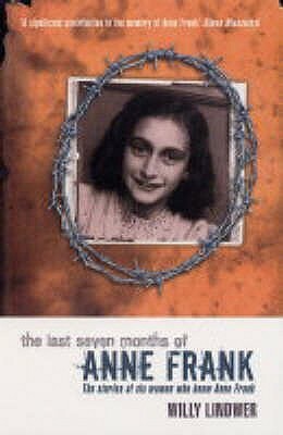The Last Seven Months Of Anne Frank - The Stories of Six Women Who Knew Anne Frank by Willy Lindwer