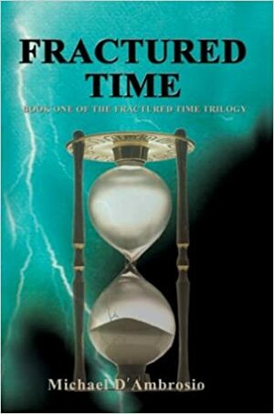 Fractured Time: Book One of the Fractured Time Trilogy by Michael D'Ambrosio