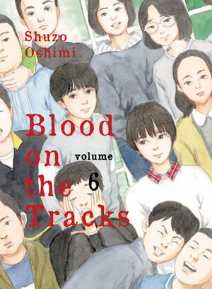 Blood on the Tracks, Vol. 6 by Shūzō Oshimi・押見修造