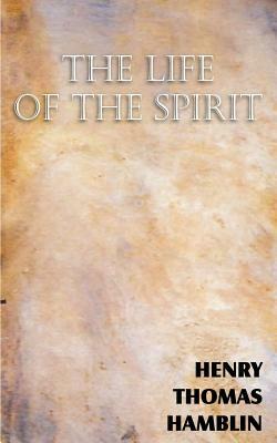 The Life of the Spirit by Henry Thomas Hamblin