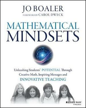 Mathematical Mindsets: Unleashing Students' Potential Through Creative Math, Inspiring Messages and Innovative Teaching by Jo Boaler
