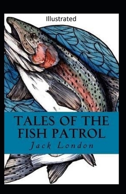 Tales of the Fish Patrol Illustrated by Jack London