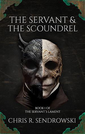 The Servant and the Scoundrel by Chris R. Sendrowski