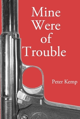 Mine Were of Trouble: A Nationalist Account of the Spanish Civil War by Peter Kemp